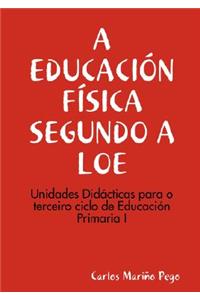 A Educacion Fisica Segundo a Loe. Unidades Didacticas Para O Terceiro Ciclo de Eduacion Primaria I