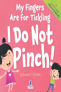 My Fingers Are For Tickling. I Do Not Pinch!