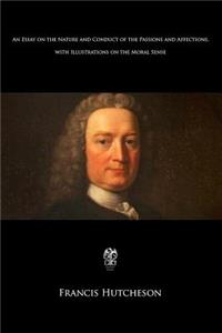 Essay on the Nature and Conduct of the Passions and Affections with Illustrations on the Moral Sense