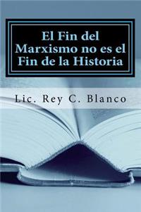 Fin del Marxismo no es el Fin de la Historia