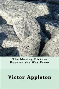 The Moving Picture Boys on the War Front