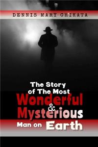 Story of the Most Mysterious Man on Earth