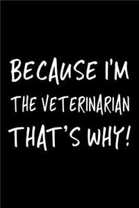 Because I'm the Veterinarian That's Why!