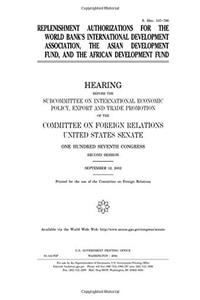 Replenishment Authorizations for the World Banks International Development Association, the Asian Development Fund, and the African Development Fund