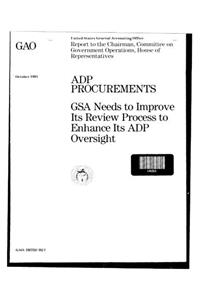 Adp Procurements: Gsa Needs to Improve Its Review Process to Enhance Its Adp Oversight