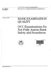 Bank Examination Quality: Occ Examinations Do Not Fully Assess Bank Safety and Soundness