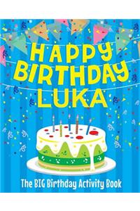 Happy Birthday Luka - The Big Birthday Activity Book: (Personalized Children's Activity Book)