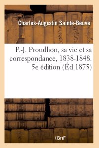 P.-J. Proudhon, Sa Vie Et Sa Correspondance, 1838-1848. 5e Édition