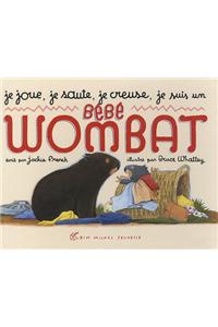 Je Joue, Je Saute, Je Creuse, Je Suis Un Bebe Wombat