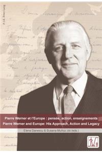 Pierre Werner Et l'Europe: Pensée, Action, Enseignements - Pierre Werner and Europe: His Approach, Action and Legacy