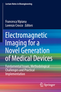 Electromagnetic Imaging for a Novel Generation of Medical Devices