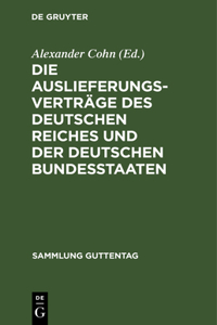 Auslieferungsverträge des Deutschen Reiches und der deutschen Bundesstaaten: Textausgabe Mit Anmerkungen Und Sachregister