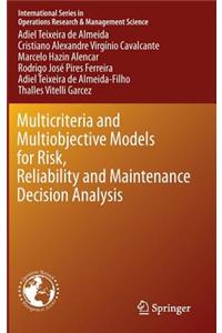 Multicriteria and Multiobjective Models for Risk, Reliability and Maintenance Decision Analysis