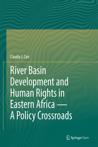 River Basin Development and Human Rights in Eastern Africa -- A Policy Crossroads