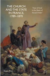 Church and the State in France, 1789-1870: 'Fear of God Is the Basis of Social Order'