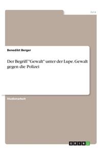 Begriff Gewalt unter der Lupe. Gewalt gegen die Polizei