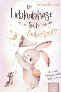 Lieblingsgeschichten übers Liebhaben - Der Liebhabhase auf der Suche nach dem Zaubertraum!