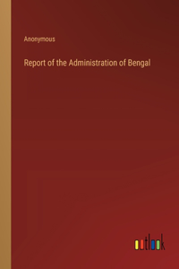 Report of the Administration of Bengal