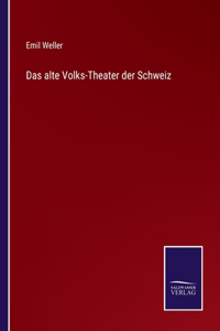 Das alte Volks-Theater der Schweiz