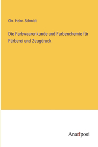 Farbwaarenkunde und Farbenchemie für Färberei und Zeugdruck