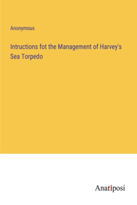 Intructions fot the Management of Harvey's Sea Torpedo