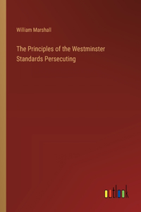Principles of the Westminster Standards Persecuting
