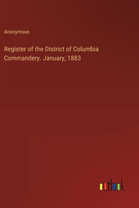 Register of the District of Columbia Commandery. January, 1883