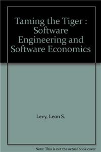 Taming the Tiger: Software Engineering and Software Economics
