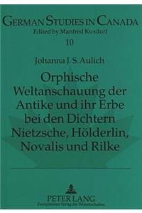 Orphische Weltanschauung Der Antike Und Ihr Erbe Bei Den Dichtern Nietzsche, Hoelderlin, Novalis Und Rilke