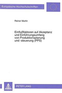 Einflußfaktoren Auf Akzeptanz Und Einfuehrungsumfang Von Produktionsplanung Und -Steuerung (Pps)