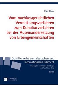 Vom Nachlassgerichtlichen Vermittlungsverfahren Zum Konsiliarverfahren Bei Der Auseinandersetzung Von Erbengemeinschaften