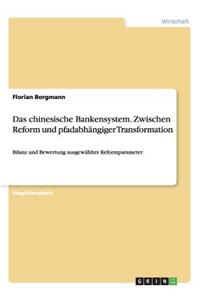 chinesische Bankensystem. Zwischen Reform und pfadabhängiger Transformation