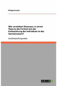 Wie vereinbart Rousseau in seiner Theorie die Freiheit mit der Einbeziehung der Individuen in das Gemeinwesen?