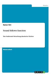 Sound follows function