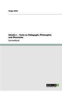 Scholia I. - Texte zu Pädagogik, Philosophie und Ökonomie