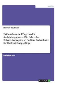 Evidenzbasierte Pflege in der Ausbildungspraxis. Die Lehre des Bobath-Konzeptes an Berliner Fachschulen für Heilerziehungspflege