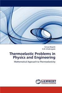 Thermoelastic Problems in Physics and Engineering