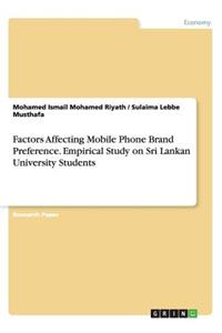 Factors Affecting Mobile Phone Brand Preference. Empirical Study on Sri Lankan University Students