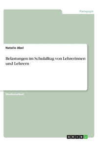 Belastungen im Schulalltag von Lehrerinnen und Lehrern
