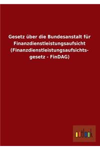 Gesetz Uber Die Bundesanstalt Fur Finanzdienstleistungsaufsicht (Finanzdienstleistungsaufsichts- Gesetz - Findag)