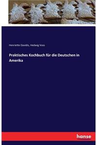 Praktisches Kochbuch für die Deutschen in Amerika