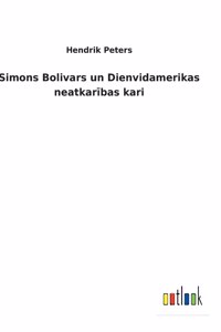 Simons Bolivars un Dienvidamerikas neatkarības kari