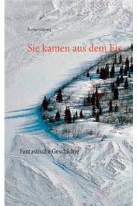 Sie kamen aus dem Eis: Fantastische Geschichte