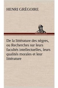 De la littérature des nègres, ou Recherches sur leurs facultés intellectuelles, leurs qualités morales et leur littérature