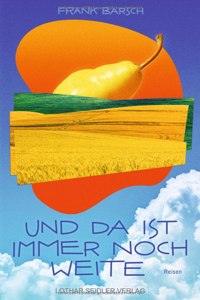 Und da ist immer noch Weite: Reisen