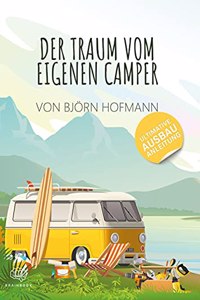 Der Traum vom eigenen Camper: Das Standardwerk zum Camper Ausbau. Schritt fur Schritt zum eigenen Camper