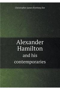 Alexander Hamilton and His Contemporaries
