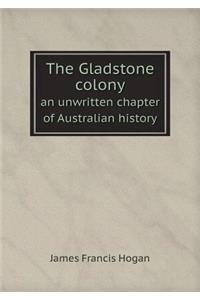 The Gladstone Colony an Unwritten Chapter of Australian History