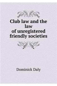 Club Law and the Law of Unregistered Friendly Societies