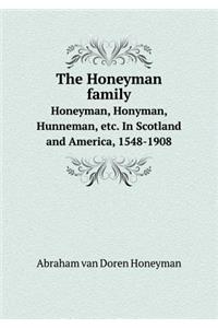 The Honeyman Family Honeyman, Honyman, Hunneman, Etc. in Scotland and America, 1548-1908